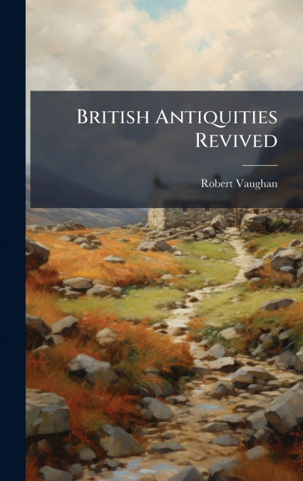 British Antiquities Revived