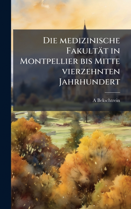 Die medizinische FakultÃ¤t in Montpellier bis Mitte vierzehnten Jahrhundert