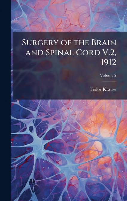 Surgery of the Brain and Spinal Cord V.2, 1912