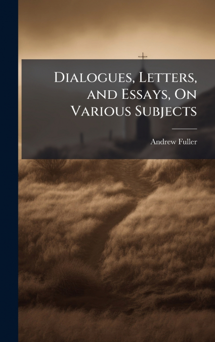 Dialogues, Letters, and Essays, On Various Subjects