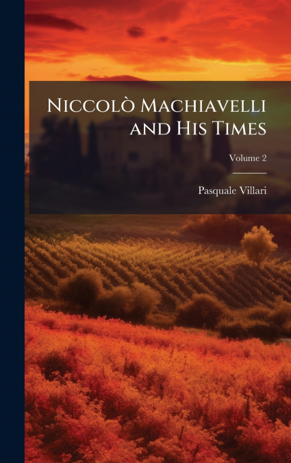 NiccolÃ² Machiavelli and His Times