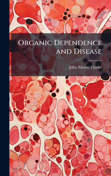 Organic Dependence and Disease