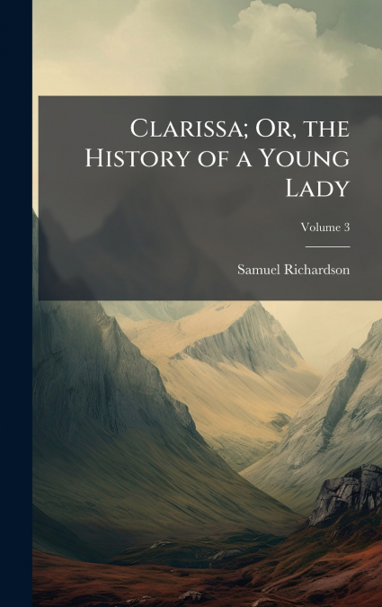 Clarissa; Or, the History of a Young Lady