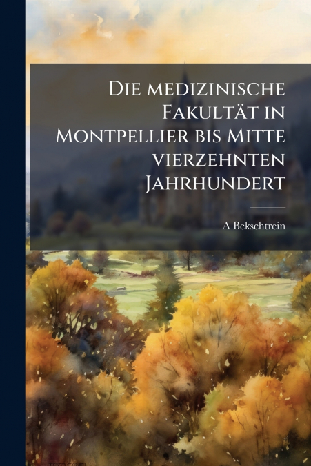 Die medizinische FakultÃ¤t in Montpellier bis Mitte vierzehnten Jahrhundert