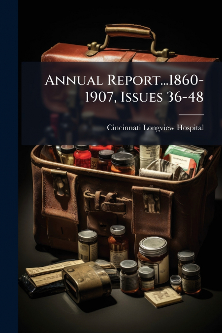 Annual Report...1860-1907, Issues 36-48