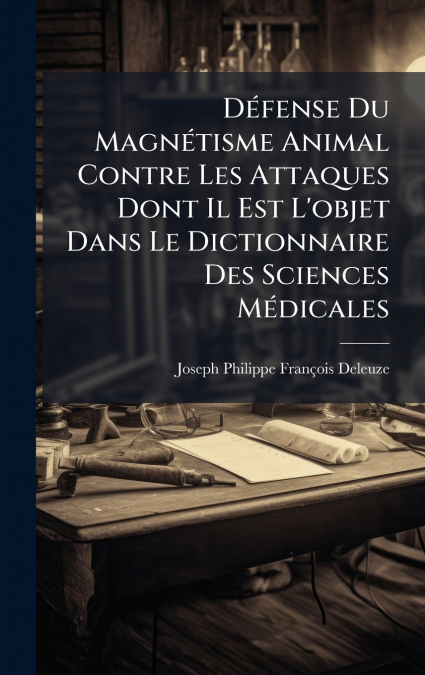 DÃ©fense Du MagnÃ©tisme Animal Contre Les Attaques Dont Il Est L’objet Dans Le Dictionnaire Des Sciences MÃ©dicales