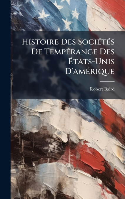 Histoire Des SociÃ©tÃ©s De TempÃ©rance Des Ãtats-Unis D’amÃ©rique