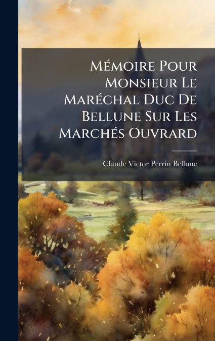 MÃ©moire Pour Monsieur Le MarÃ©chal Duc De Bellune Sur Les MarchÃ©s Ouvrard