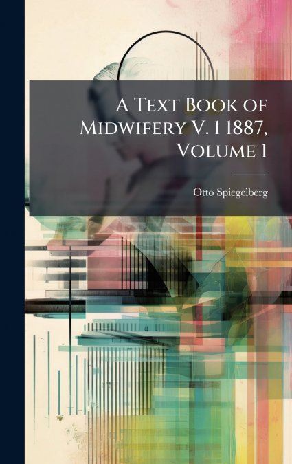 A Text Book of Midwifery V. 1 1887, Volume 1