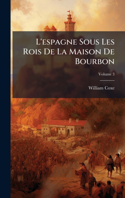 L’espagne Sous Les Rois De La Maison De Bourbon