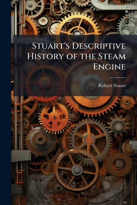 Stuart’s Descriptive History of the Steam Engine
