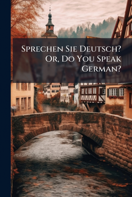 Sprechen Sie Deutsch? Or, Do You Speak German?