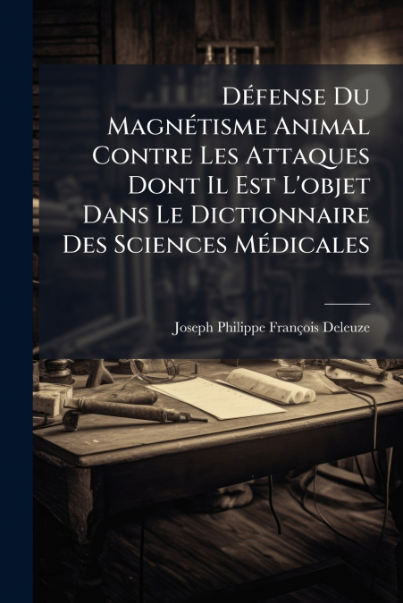 DÃ©fense Du MagnÃ©tisme Animal Contre Les Attaques Dont Il Est L’objet Dans Le Dictionnaire Des Sciences MÃ©dicales
