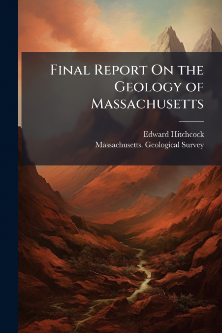 Final Report On the Geology of Massachusetts