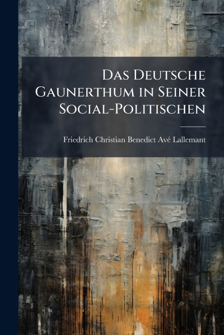 Das Deutsche Gaunerthum in Seiner Social-Politischen