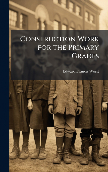 Construction Work for the Primary Grades