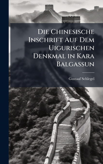 Die Chinesische Inschrift Auf Dem Uigurischen Denkmal in Kara Balgassun