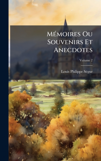 MÃ©moires Ou Souvenirs Et Anecdotes