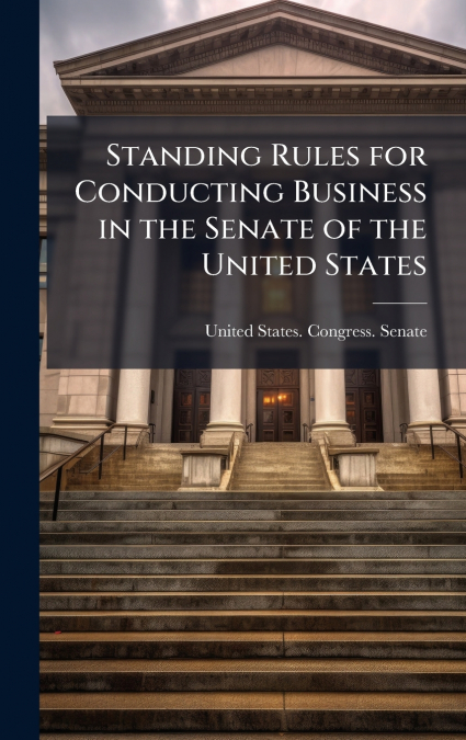 Standing Rules for Conducting Business in the Senate of the United States
