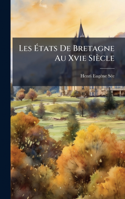 Les Ãtats De Bretagne Au Xvie SiÃ¨cle
