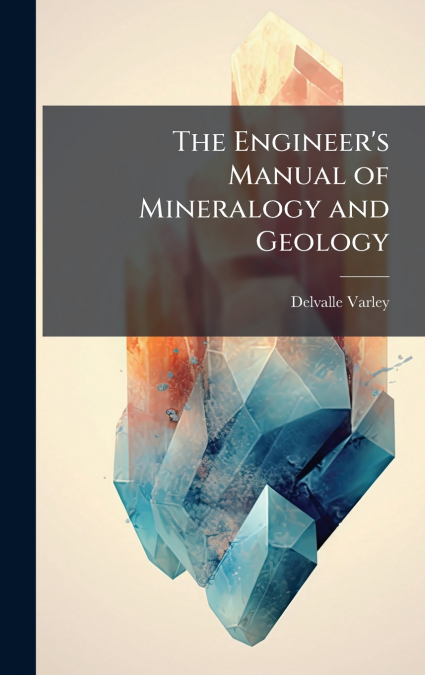 The Engineer’s Manual of Mineralogy and Geology