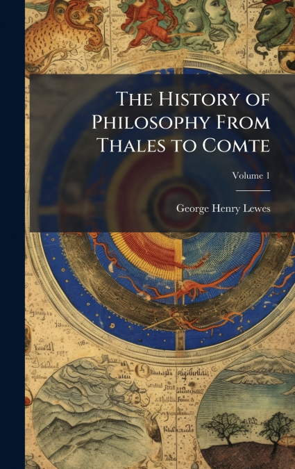 The History of Philosophy From Thales to Comte