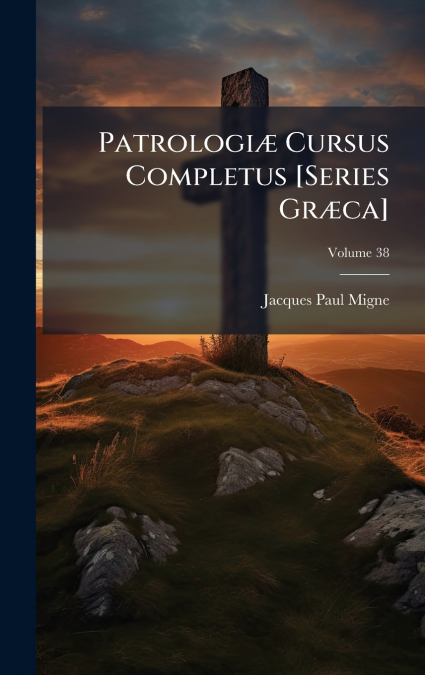 PatrologiÃ¦ Cursus Completus [Series GrÃ¦ca]