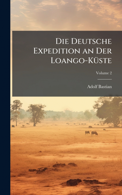 Die Deutsche Expedition an Der Loango-KÃ¼ste