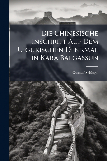 Die Chinesische Inschrift Auf Dem Uigurischen Denkmal in Kara Balgassun