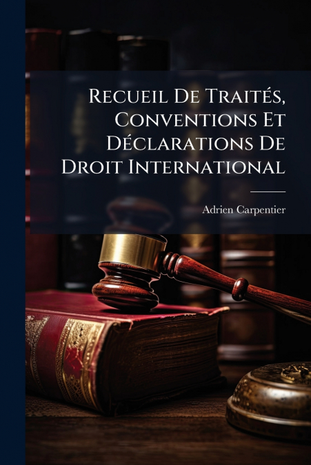 Recueil De TraitÃ©s, Conventions Et DÃ©clarations De Droit International