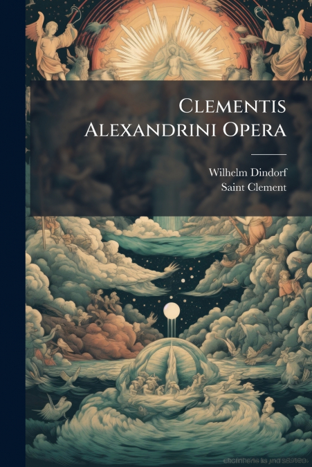Clementis Alexandrini Opera