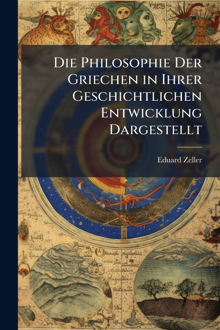 Die Philosophie Der Griechen in Ihrer Geschichtlichen Entwicklung Dargestellt