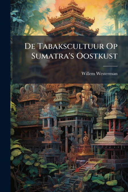 De Tabakscultuur Op Sumatra’s Oostkust