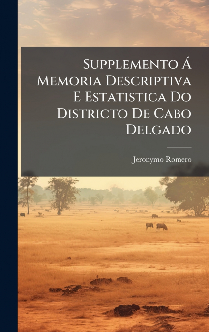 Supplemento Ã Memoria Descriptiva E Estatistica Do Districto De Cabo Delgado