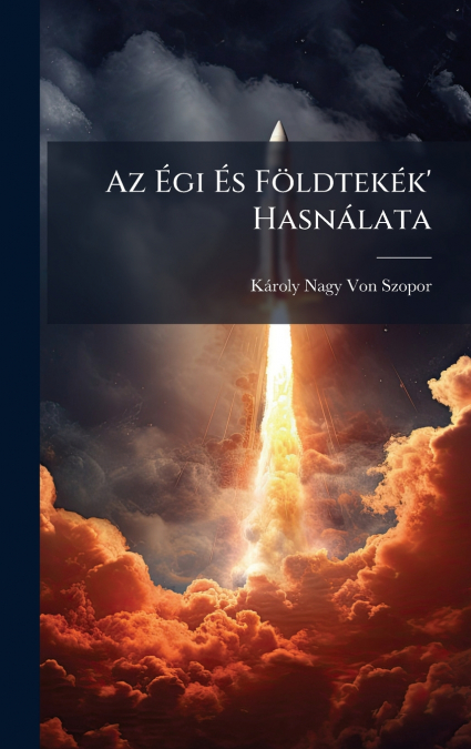 Az Ãgi Ãs FÃ¶ldtekÃ©k’ HasnÃ¡lata