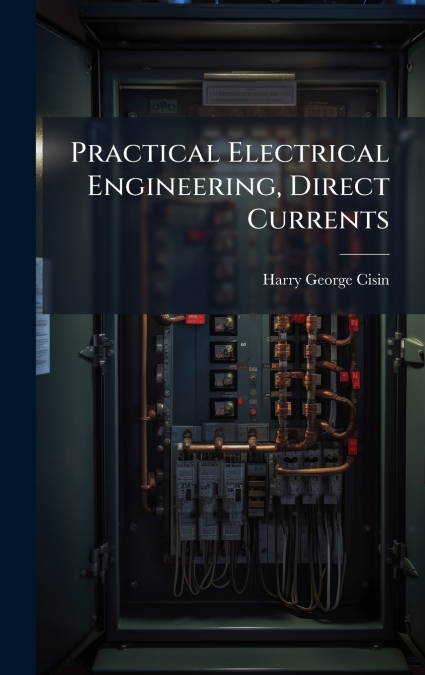 Practical Electrical Engineering, Direct Currents