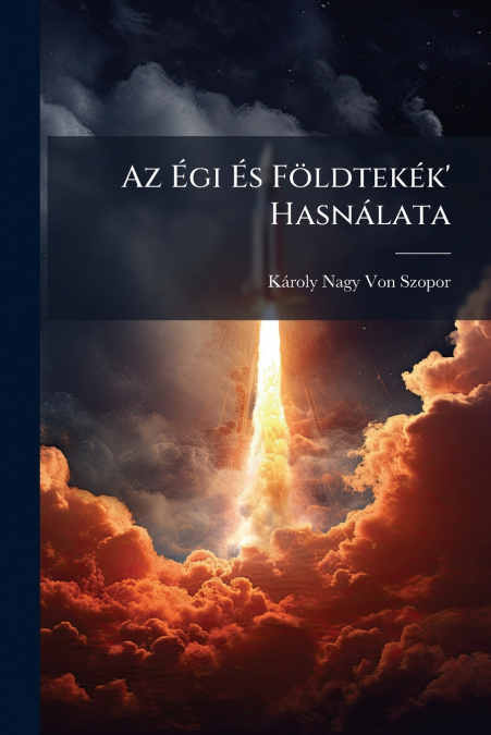 Az Ãgi Ãs FÃ¶ldtekÃ©k’ HasnÃ¡lata