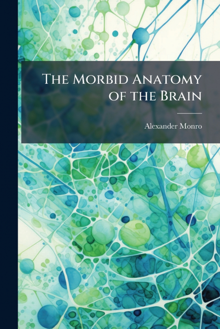 The Morbid Anatomy of the Brain