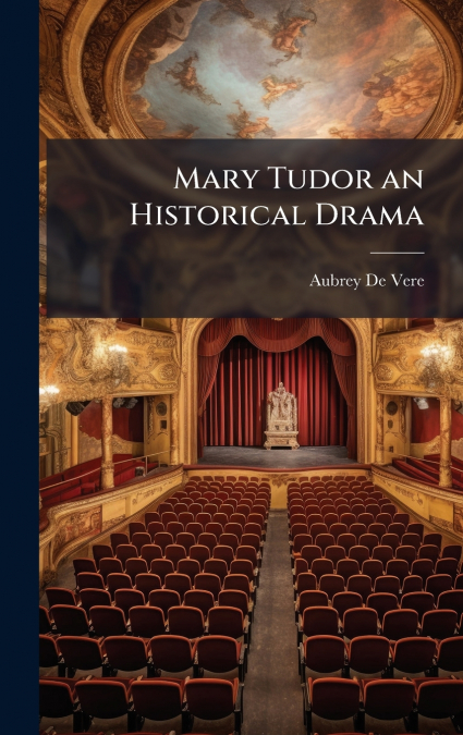 Mary Tudor an Historical Drama