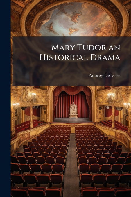 Mary Tudor an Historical Drama