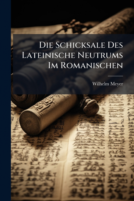 Die Schicksale Des Lateinische Neutrums Im Romanischen