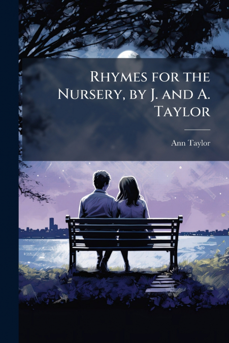 Rhymes for the Nursery, by J. and A. Taylor