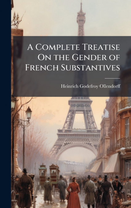 A Complete Treatise On the Gender of French Substantives