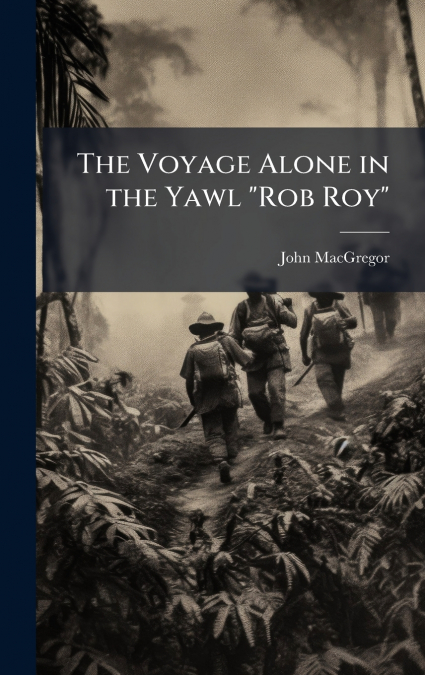 The Voyage Alone in the Yawl 'Rob Roy'