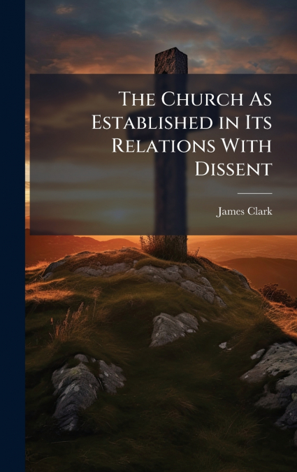 The Church As Established in Its Relations With Dissent