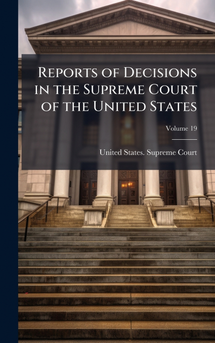 Reports of Decisions in the Supreme Court of the United States