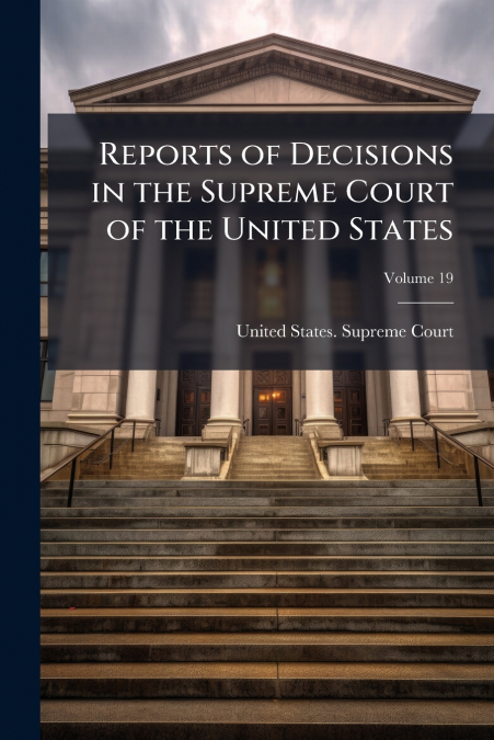 Reports of Decisions in the Supreme Court of the United States