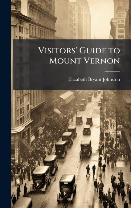 Visitors’ Guide to Mount Vernon
