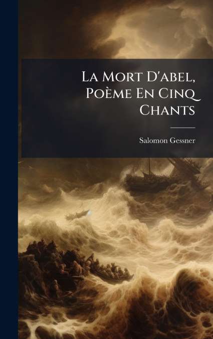 La Mort D’abel, PoÃ¨me En Cinq Chants