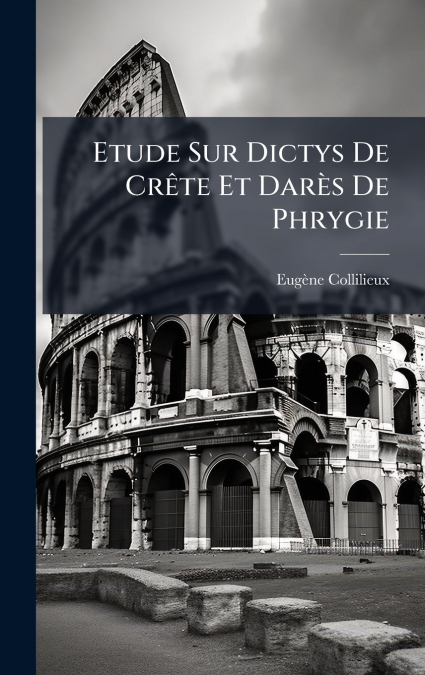 Etude Sur Dictys De CrÃªte Et DarÃ¨s De Phrygie